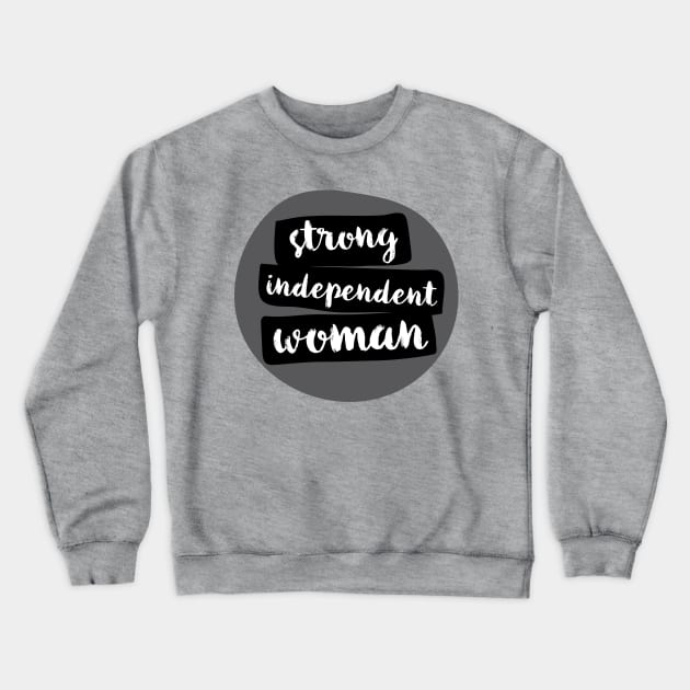 Strong Independent Woman T-Shirt Crewneck Sweatshirt by FeministShirts